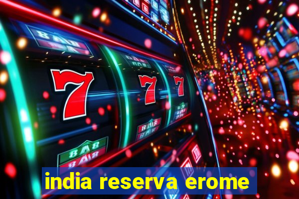 india reserva erome