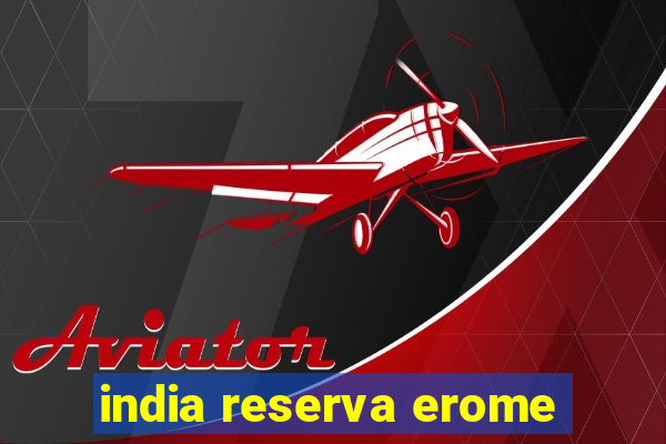 india reserva erome