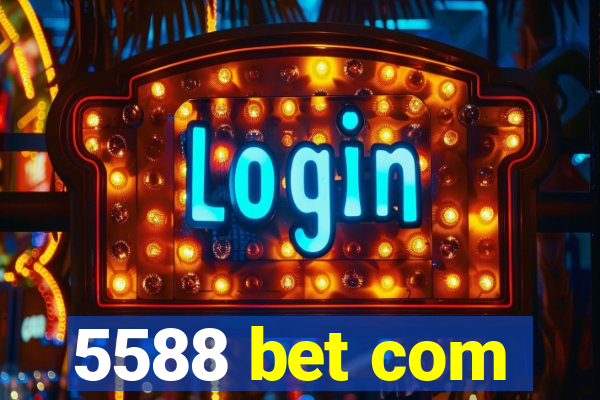 5588 bet com