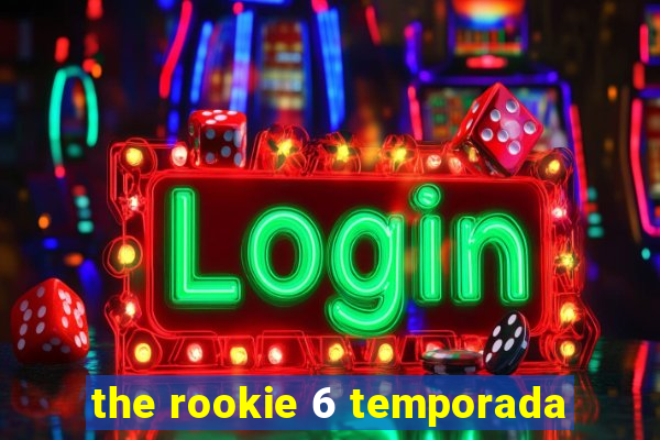 the rookie 6 temporada