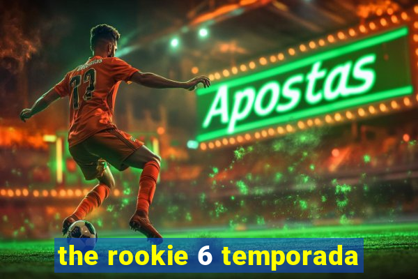 the rookie 6 temporada