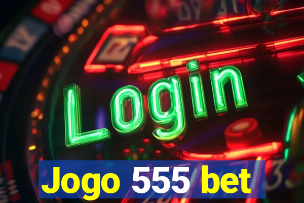 Jogo 555 bet