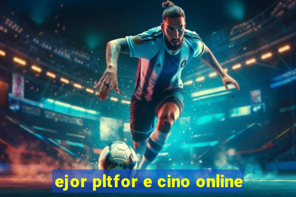 ejor pltfor e cino online