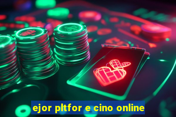 ejor pltfor e cino online