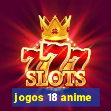 jogos 18 anime