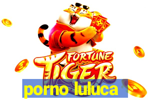 porno luluca