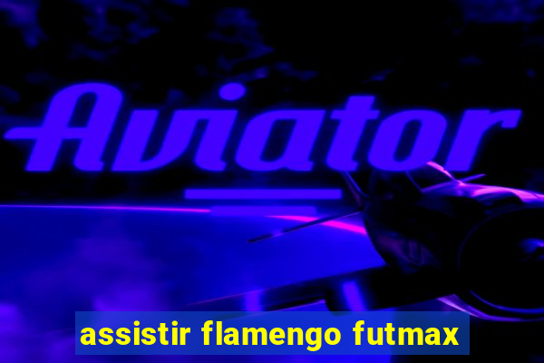 assistir flamengo futmax