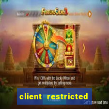 client restricted for action withdraw