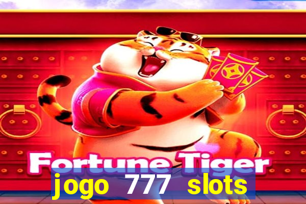 jogo 777 slots paga mesmo