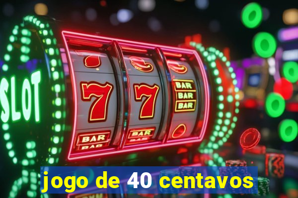 jogo de 40 centavos