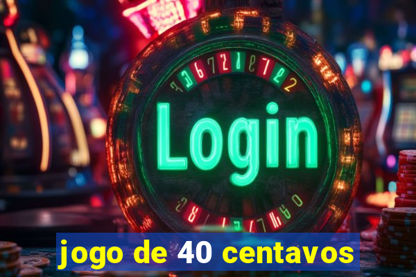 jogo de 40 centavos