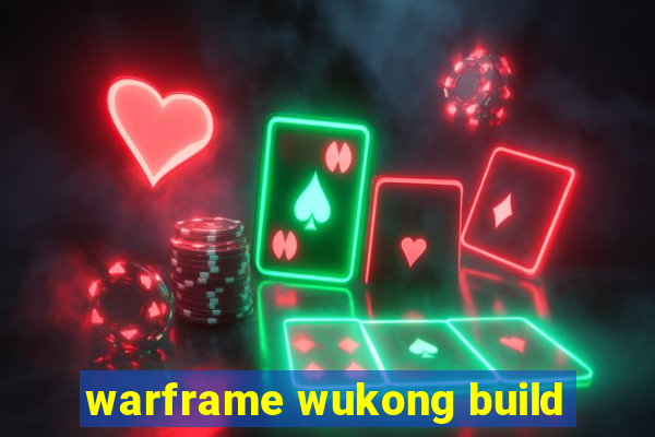 warframe wukong build