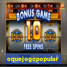 oquejogopopular