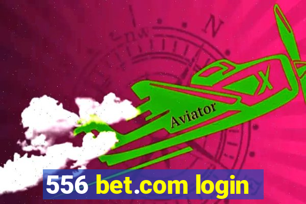 556 bet.com login