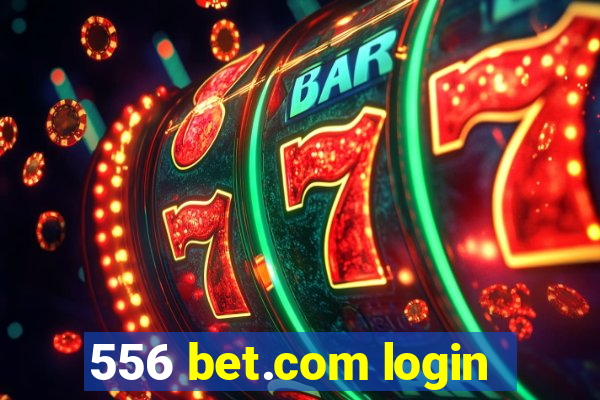 556 bet.com login