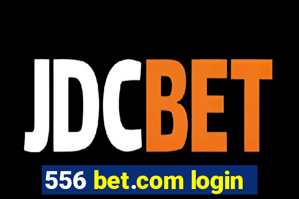 556 bet.com login