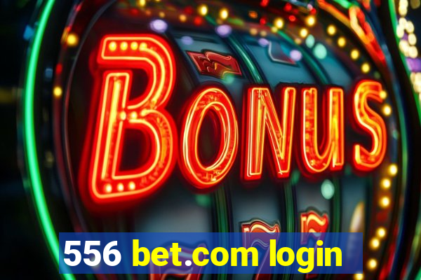 556 bet.com login