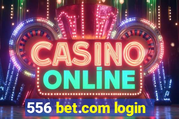 556 bet.com login