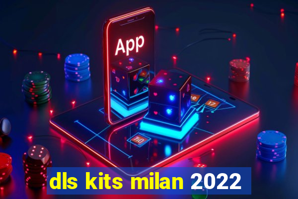 dls kits milan 2022