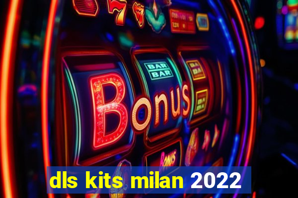 dls kits milan 2022