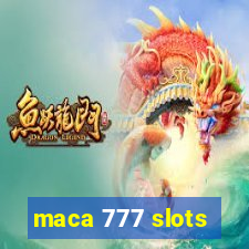 maca 777 slots