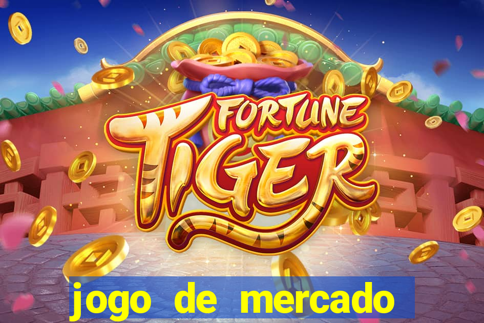 jogo de mercado dinheiro infinito