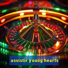 assistir young hearts