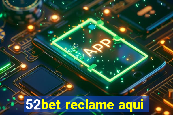 52bet reclame aqui