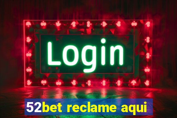 52bet reclame aqui