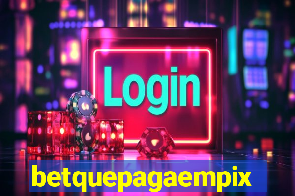 betquepagaempix