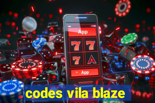 codes vila blaze