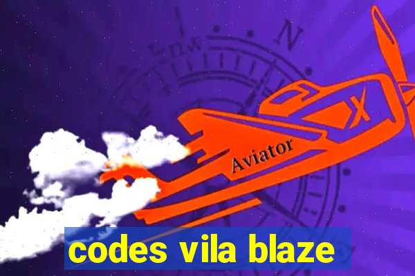 codes vila blaze