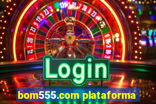 bom555.com plataforma