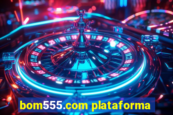 bom555.com plataforma