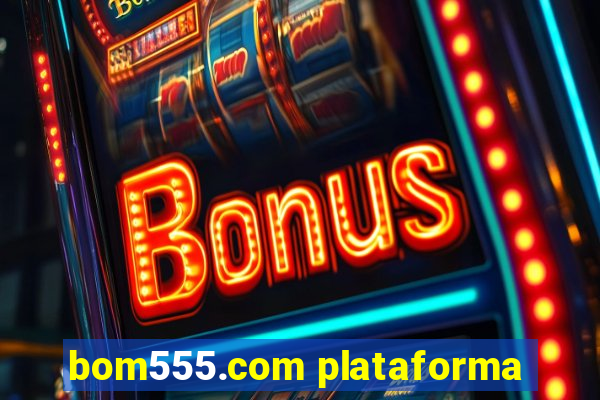 bom555.com plataforma