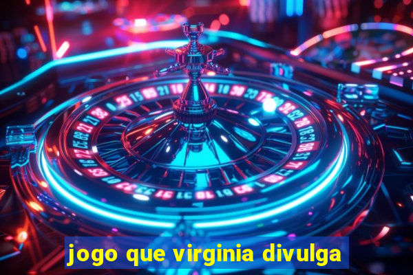 jogo que virginia divulga