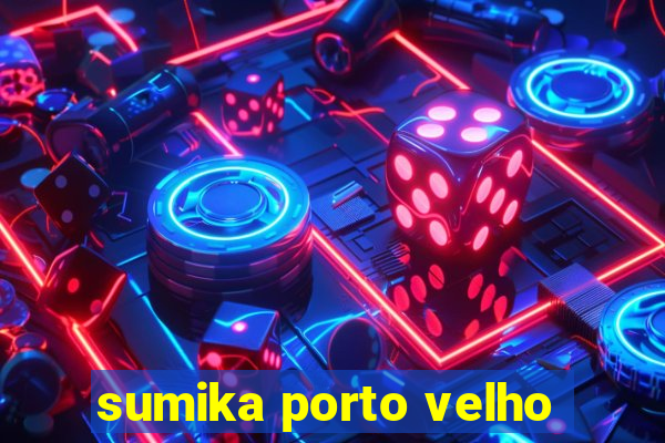 sumika porto velho