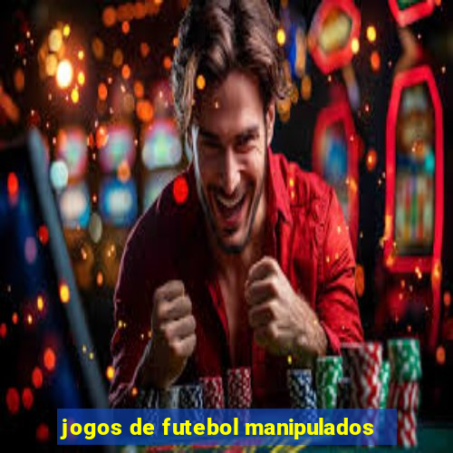 jogos de futebol manipulados