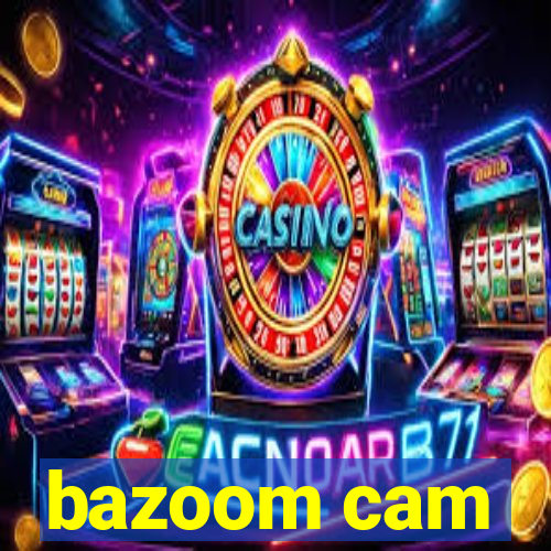 bazoom cam