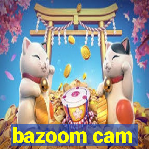 bazoom cam