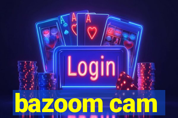 bazoom cam