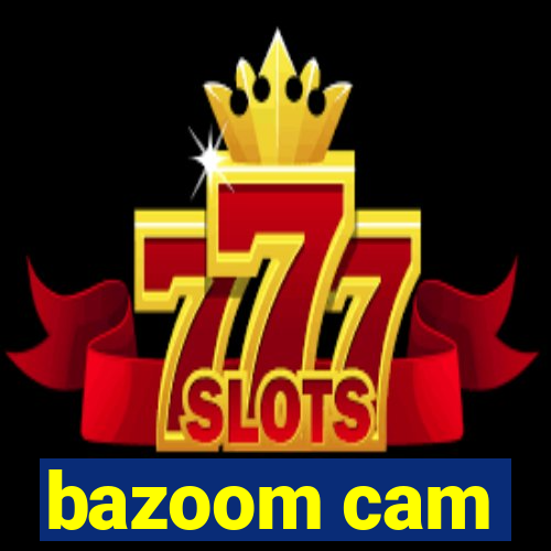 bazoom cam