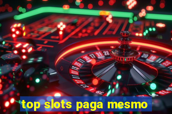 top slots paga mesmo