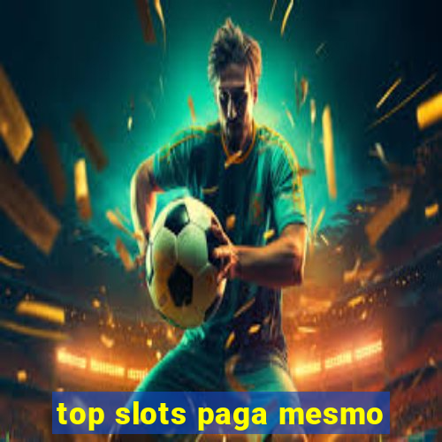 top slots paga mesmo