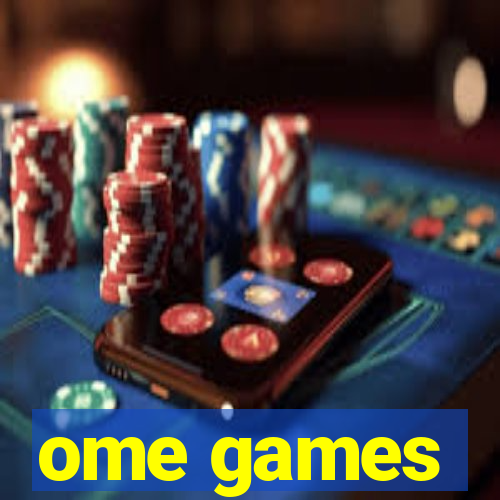 ome games