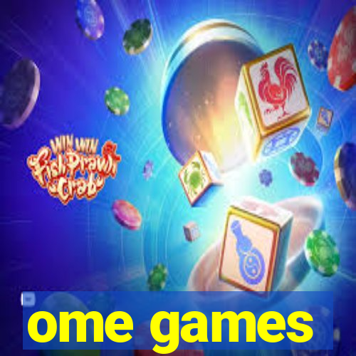 ome games