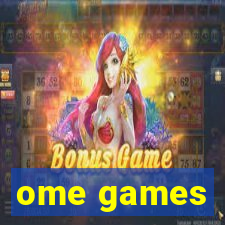 ome games