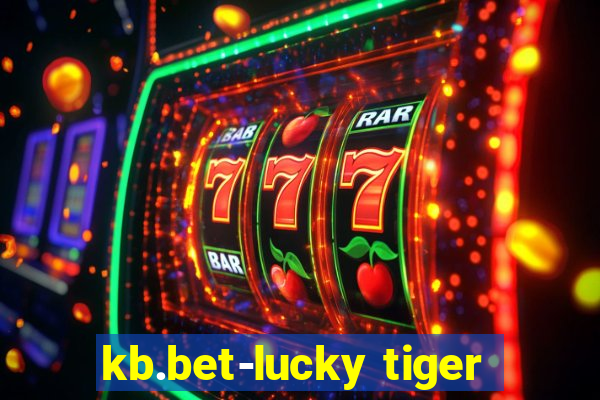 kb.bet-lucky tiger