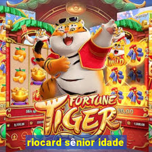 riocard sênior idade