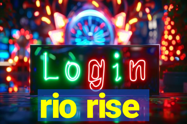 rio rise